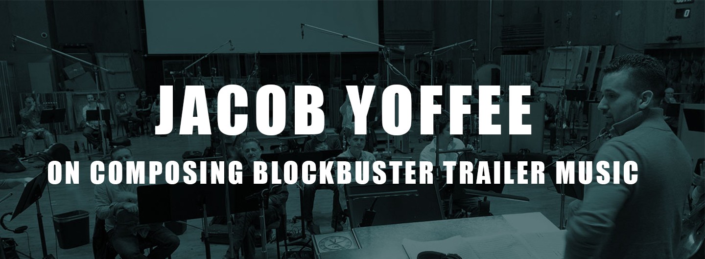 trailer music composer jacob yoffee talks about composing blockbuster trailer cues
